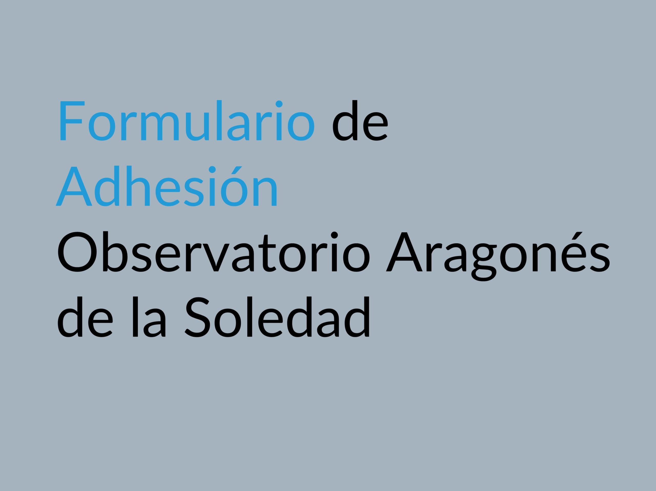 Formulario de Adhesión Observatorio Aragonés de la Soledad Imagen - Enlace a la página interna
